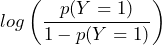 \displaystyle log \left( \frac{p(Y=1)}{1-p(Y=1)} \right)