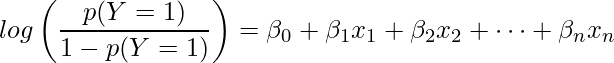  \displaystyle log \left( \frac{p(Y=1)}{1-p(Y=1)} \right) = \beta_0 + \beta_1x_1 + \beta_2x_2 + \cdots + \beta_nx_n 