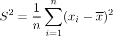  \displaystyle S ^{2}=\frac{1}{n} \sum_{i=1}^{n}(x_{i}- \overline{x})^{2}  