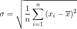  \sigma = \sqrt{\displaystyle \frac{1}{n}\sum_{i = 1}^n {(x_i - \overline{x})^2}} 