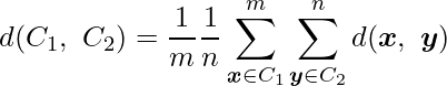  \displaystyle d(C_1,\ C_2) = \frac{1}{m} \frac{1}{n}\sum^{m}_{\boldsymbol{x} \in C_1} \sum^{n}_{\boldsymbol{y} \in C_2} d(\boldsymbol{x},\ \boldsymbol{y}) 