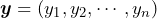 \boldsymbol{y} = (y_1, y_2, \cdots, y_n)