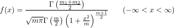  f(x) = \displaystyle \frac{\Gamma \left( \frac{m_1 + m_2}{2}\right)} {\sqrt{m\pi} \Gamma \left( \frac{m}{2} \right)   \left( 1+ \frac{x^2}{m} \right)^{\frac{m+1}{2}}}  \hspace{20px} (-\infty<x<\infty) 