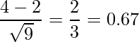  \displaystyle \frac{4-2}{\sqrt{9}} = \frac{2}{3} = 0.67 