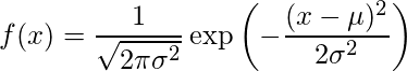   \displaystyle f(x)= \frac{1}{\sqrt{2\pi \sigma^2}} \exp \left(-\frac{(x-  \mu)^2} {2\sigma^2} \right) 