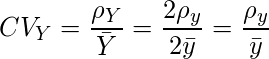  CV_{Y}=\displaystyle \frac{\rho_{Y}}{\bar{Y}} = \frac{2\rho_{y}}{2\bar{y}} = \frac{\rho_{y}}{\bar{y}} 