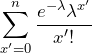 \displaystyle \sum_{x'=0}^n \frac{e^{-\lambda} \lambda^{x'}}{x'!}}