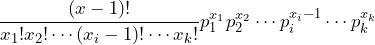 \displaystyle \frac{(x-1)!}{x_1!x_2! \cdots (x_i-1)! \cdots x_k!} p^{x_1}_1 p^{x_2}_2 \cdots p^{x_i-1}_i \cdots p^{x_k}_k