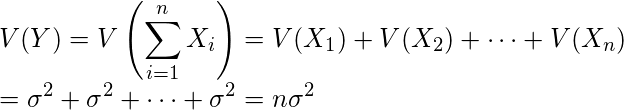  \displaystyle V(Y)=V \left( \sum_{i=1}^{n} X_i \right) = V(X_1)+V(X_2)+ \cdots + V(X_n) \\ = \sigma^2 + \sigma^2 + \cdots + \sigma^2 =n \sigma^2 