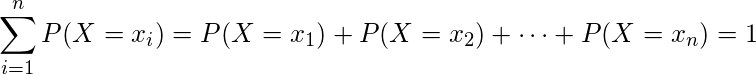  \displaystyle \sum_{i=1}^n P(X=x_i)= P(X=x_1) + P(X=x_2) + \cdots +P(X=x_n)=1  