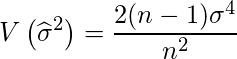  \displaystyle V \left( \widehat{\sigma}^2 \right) = \frac{2(n-1) \sigma^4}{n^2} 