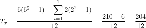  \displaystyle T_x = \frac{6(6^2 - 1) - \displaystyle \sum_{i = 1}^{1} 2({2}^2-1)}{12} = \frac{210 - 6}{12} = \frac{204}{12} 