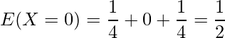  \displaystyle E(X=0)=\frac{1}{4}+0+\frac{1}{4}=\frac{1}{2} 