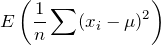 \displaystyle E\left(\frac{1}{n} \sum(x_i-\mu)^2 \right)