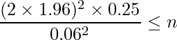  \displaystyle \frac{(2\times1.96)^2 \times 0.25}{0.06^2} \leq n \\ 