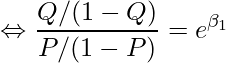  \Leftrightarrow \displaystyle \frac{Q/(1-Q)}{P/(1-P)} = e^{\beta_1} 