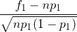 \displaystyle \frac{f_1-np_1}{\sqrt{np_1(1-p_1)}}