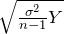 \sqrt{\frac{\sigma^2}{n-1}Y}