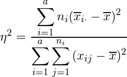  \eta^2 = \frac{\displaystyle \sum_{i = 1}^a  {n_i(\overline{x}_{i\cdot} - \overline{x})^2}} {\displaystyle \sum_{i = 1}^{a} \displaystyle \sum_{j = 1}^{n_i} {(x_{ij} - \overline{x})^2}} 