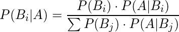  P(B_i|A) = \displaystyle \frac{P(B_i)\cdot P(A|B_i)}{\sum P(B_j)\cdot P(A|B_j)} 