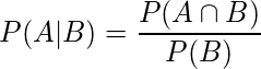  P(A|B)= \displaystyle \frac{P(A \cap B)}{P(B)} 
