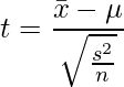  \displaystyle t = \frac{\bar{x}-\mu}{\sqrt{\frac{s^2}{n}}} 