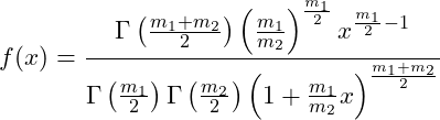  \displaystyle f(x) = \frac{\Gamma \left( \frac{m_1 + m_2}{2}\right)  \left(\frac{m_1}{m_2}\right) ^{\frac{m_1}{2}} x^{\frac{m_1}{2} - 1}} {\Gamma \left( \frac{m_1}{2} \right) \Gamma \left( \frac{m_2}{2}  \right) \left( 1 + \frac{m_1}{m_2}x \right)^{\frac{m_1 + m_2}{2}}}  \hspace{20px} 