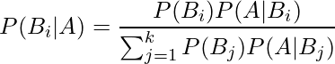  \displaystyle P(B_i|A) =\frac{P(B_i)P(A|B_i)}{\sum_{j=1}^{k} P(B_{j})P(A|B_{j})}  