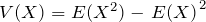 V(X)=E(X^2) - \left{E(X) \right}^2
