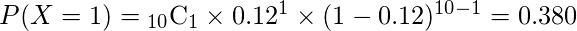 P(X=1)={}_{10} \mathrm{C}_{1} \times 0.12^{1} \times (1-0.12)^{10-1}=0.380 