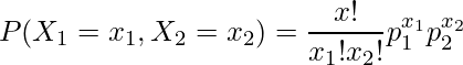  \begin{eqnarray*} \displaystyle P(X_1 = x_1, X_2 = x_2) = \frac{x!}{x_1!x_2!} p^{x_1}_1 p^{x_2}_2 \\ \end{eqnarray*} 