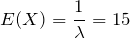 E(X)= \displaystyle \frac{1}{\lambda}=15