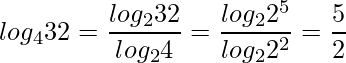  \displaystyle log_{4}32 = \frac{log_{2}32}{log_{2}4} = \frac{log_{2}2^5}{log_{2}2^2} = \frac{5}{2} 
