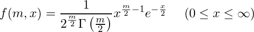  \displaystyle f(m,x) = \frac{1}{2^{\frac{m}{2}} \Gamma \left( \frac{m}{2} \right)} x^{\frac{m}{2}-1} e^{- \frac{x}{2}} \hspace{5mm} (0 \leq x \leq \infty) 