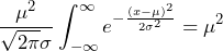 \displaystyle \frac{\mu^2}{\sqrt{2\pi}\sigma} \int_{-\infty}^{\infty} e^{-\frac{(x-\mu)^{2}}{2\sigma^{2}}} = \mu^2