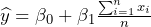 \widehat{y}=\beta_{0} + \beta_{1}\frac{\sum_{i=1}^{n} x_{i}}{n}