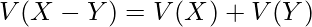  \displaystyle V(X-Y) = V(X) + V(Y) 