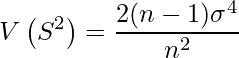  \displaystyle V \left(S^2 \right) = \frac{2(n-1) \sigma^4}{n^2} 