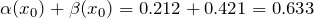 \alpha(x_0)+\beta(x_0)=0.212+0.421=0.633
