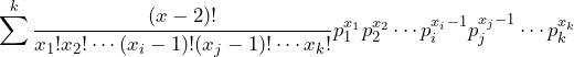\displaystyle \sum^{k}_{} \frac{(x-2)!}{x_1!x_2! \cdots (x_i-1)!(x_j-1)! \cdots x_k!} p^{x_1}_1 p^{x_2}_2 \cdots p^{x_i-1}_i p^{x_j-1}_j \cdots p^{x_k}_k