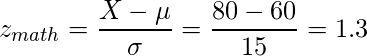  \displaystyle z_{math}=\frac{X-\mu}{\sigma}=\frac{80-60}{15}=1.3 