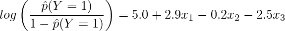  \displaystyle \displaystyle log \left( \frac{\hat{p}(Y=1)}{1-\hat{p}(Y=1)} \right) = 5.0 + 2.9x_1 - 0.2x_2 - 2.5x_3 