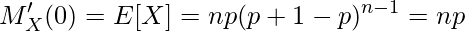 \displaystyle M'_X(0) = E[X] = np(p+1-p)^{n-1} = np 