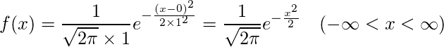  \displaystyle f(x)=\frac{1}{\sqrt{2\pi}\times 1}e^{-\frac{(x-0)^{2}}{2\times 1^{2}}}=\frac{1}{\sqrt{2\pi}}e^{-\frac{x^{2}}{2}}~~~(-\infty<x<\infty) 