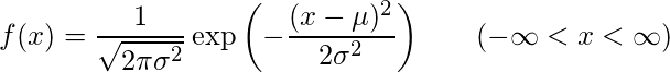  f(x) = \displaystyle \frac{1}{\sqrt{2\pi \sigma^2}} \exp \left(-\frac{(x - \mu)^2} {2\sigma^2} \right) \hspace{20px} (-\infty < x < \infty) 