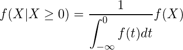  \displaystyle f(X|X \geq 0) = \frac{1}{\displaystyle \int_{-\infty}^{0}f(t)dt}f(X) 