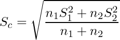   \displaystyle S_c=\sqrt{\frac{n_{1}S_1^{2}+n_{2}S_2^{2}}{n_1+n_2}} 