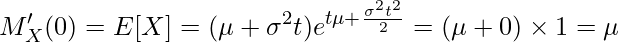  \displaystyle M'_X(0) = E[X] = (\mu + \sigma^2t) e^{t\mu+\frac{\sigma^2t^2}{2}} = (\mu + 0) \times 1 = \mu 