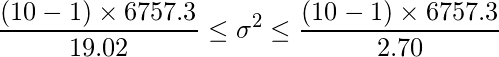  \displaystyle \frac{(10-1) \times 6757.3}{19.02} \leq \sigma^{2} \leq \frac{(10-1) \times 6757.3}{2.70}  
