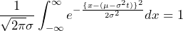 \displaystyle \frac{1}{\sqrt{2\pi}\sigma} \int_{-\infty}^{\infty} e^{-\frac{\{x-(\mu-\sigma^2t)\}^2}{2\sigma^{2}}} dx = 1